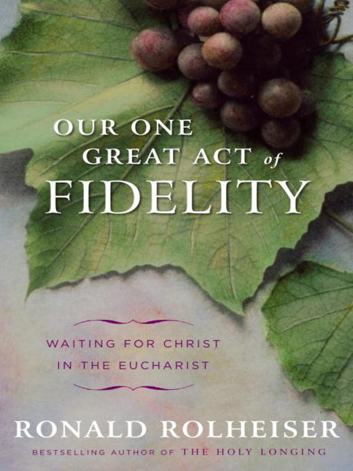 Title details for Our One Great Act of Fidelity by Ronald Rolheiser - Available